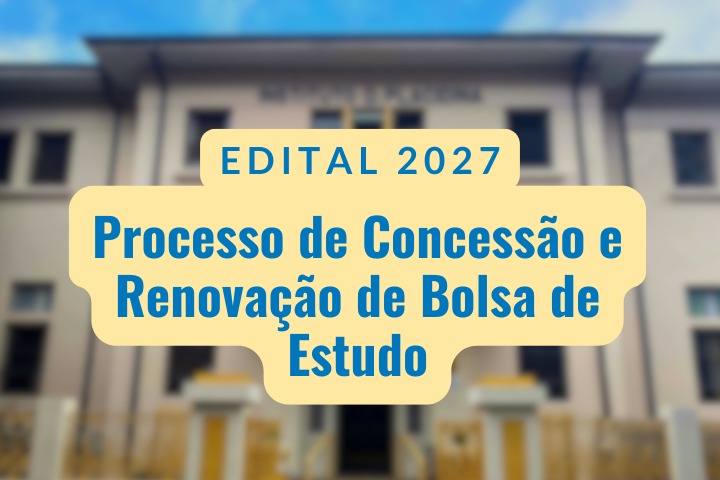 EDITAL 2027 – Processo de Concessão e Renovação de Bolsa de Estudo